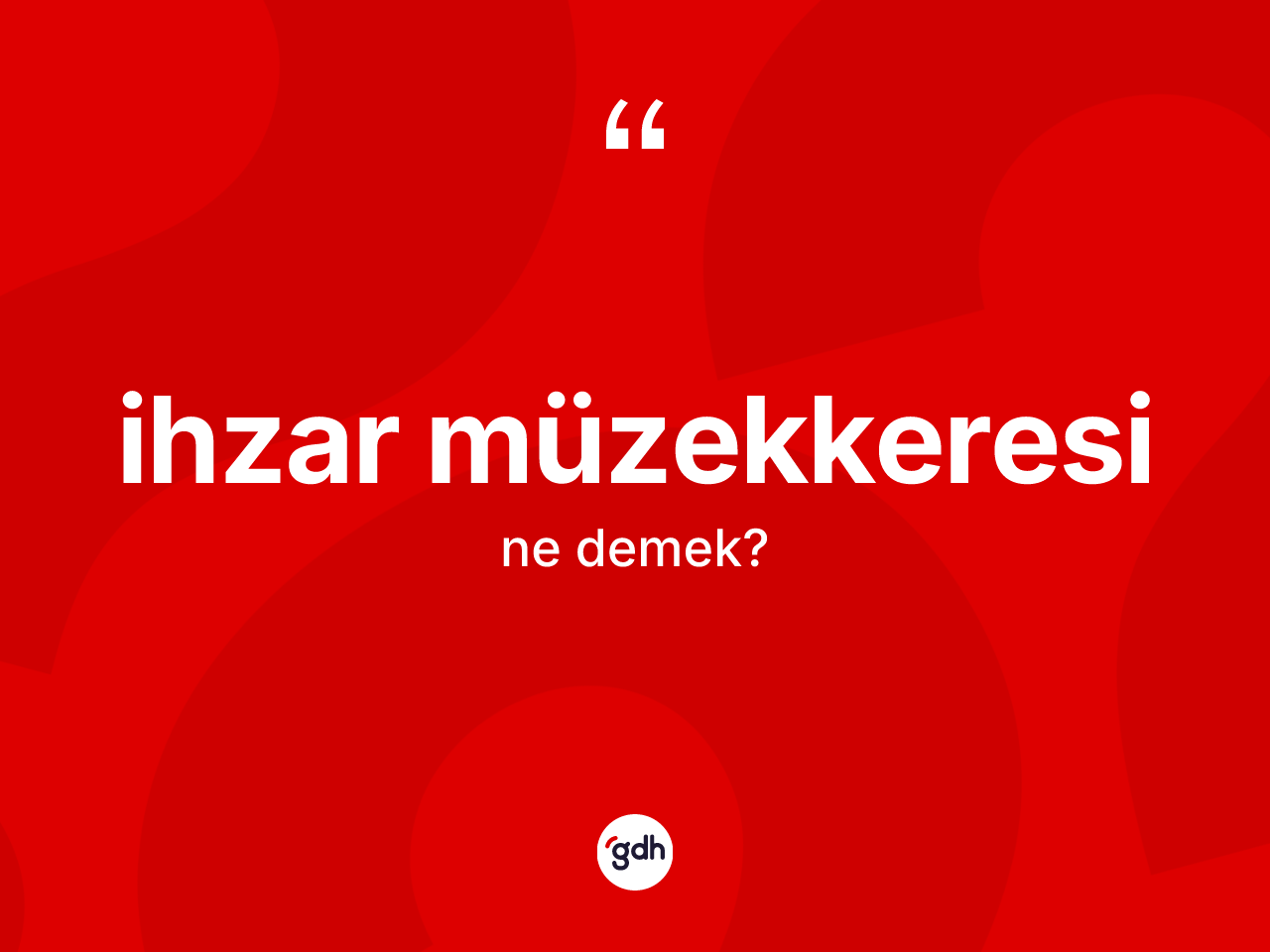 İhzar müzekkeresi kelimesinin anlamı nedir? İhzar müzekkeresi kelimesinin TDK anlamı nedir?