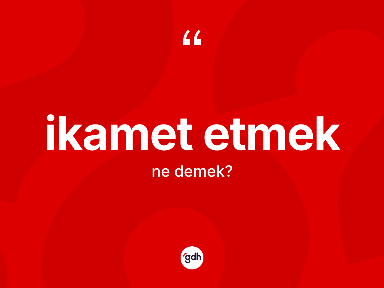 İkamet etmek ifadesinin sözlükteki anlamı nedir? İkamet etmek ifadesi nerede kullanılır?