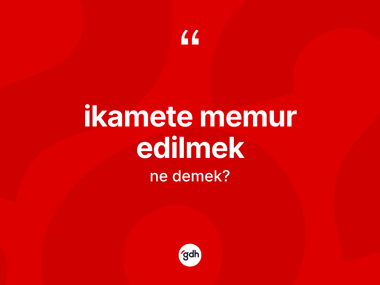 İkamete memur edilmek ifadesi ne demektir? İkamete memur edilmek sözünün TDK anlamı nedir?