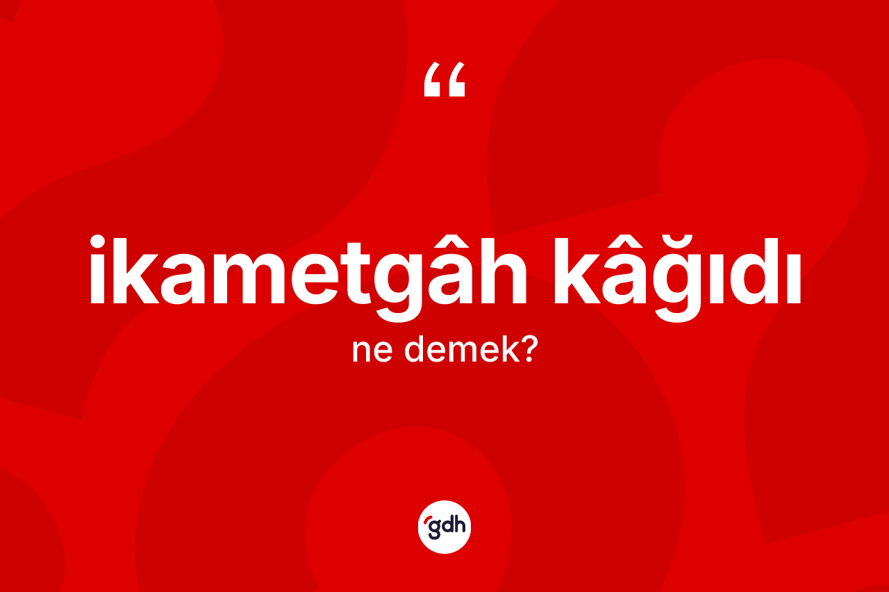 İkametgâh kâğıdı kelimesinin tanımı nedir?