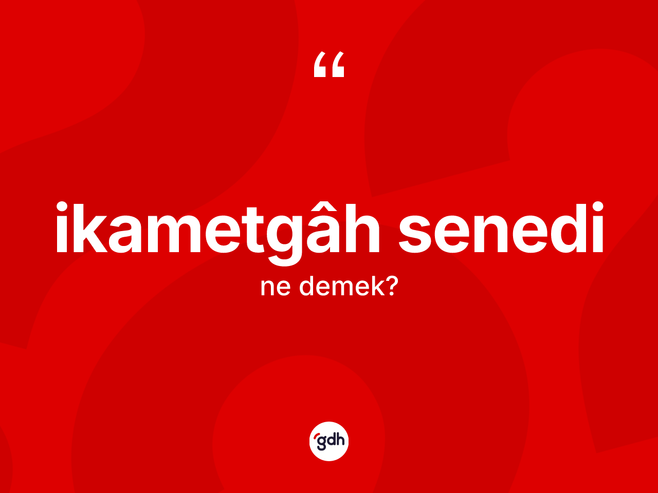 İkametgâh senedi kelimesinin anlamı nedir? İkametgâh senedinin halk arasındaki kullanımı nasıldır?