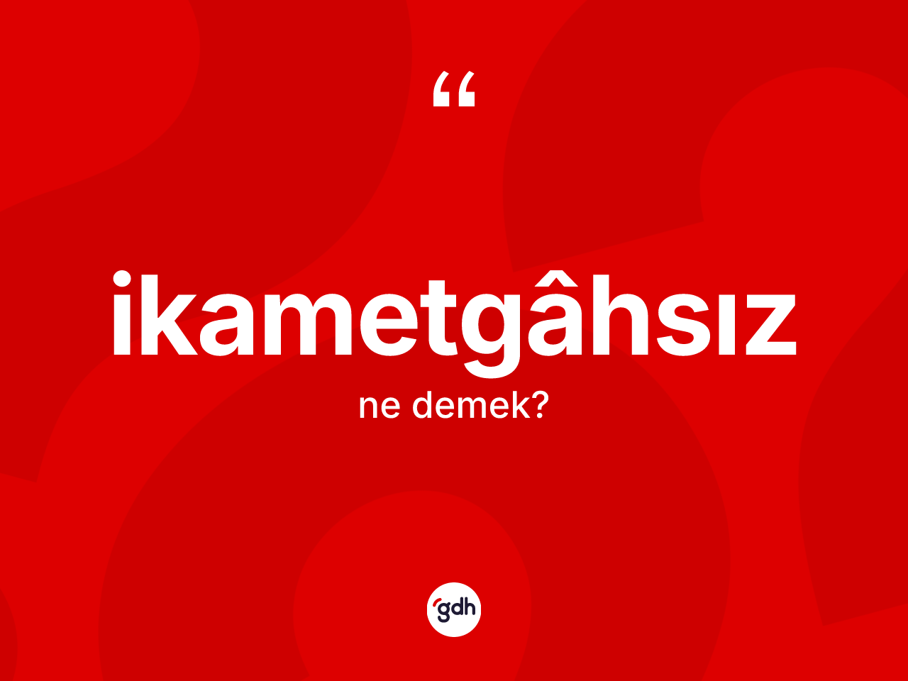 İkametgâhsız kelimesinin sözlükteki tanımı nedir? İkametgâhsızın TDK'ya göre anlamı nedir?