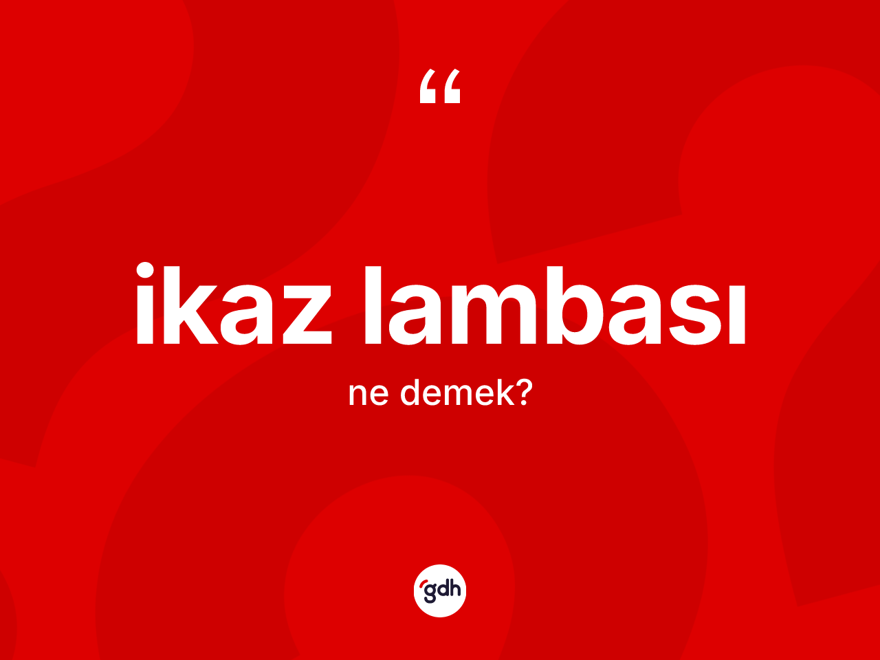 İkaz lambası kelimesi nedir? İkaz lambasının TDK'ya göre anlamı nedir?