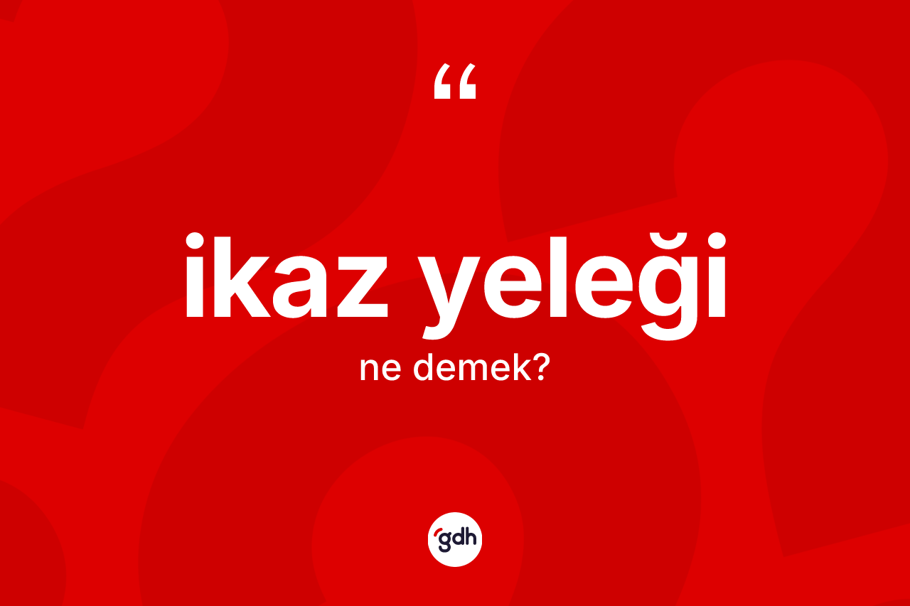 İkaz yeleği kelimesinin sözlükteki tanımı nedir?