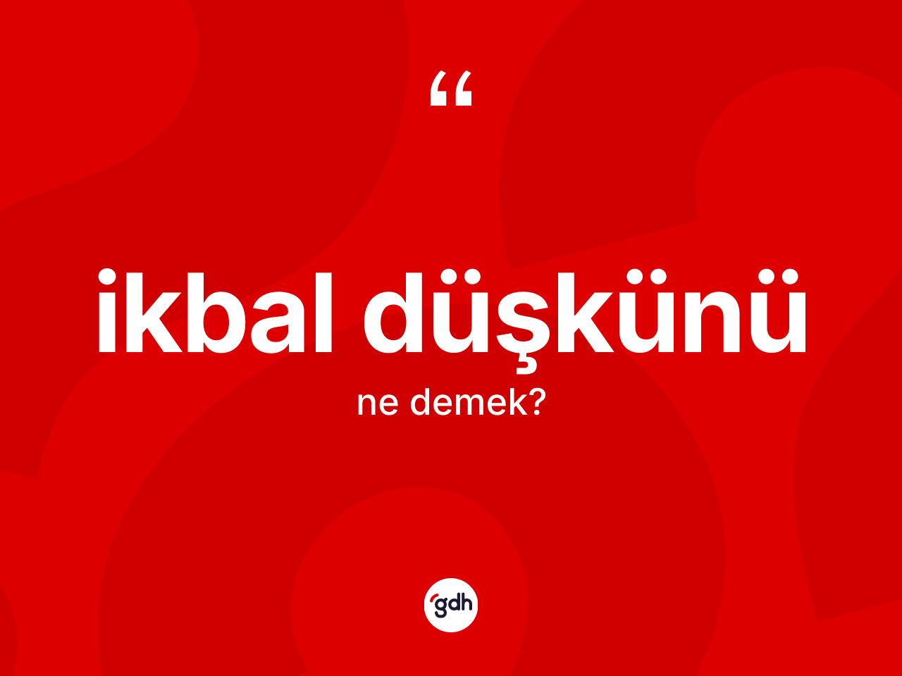 İkbal düşkünü kelimesi ne demek? İkbal düşkünü kelimesinin TDK'ya göre açıklaması nedir?