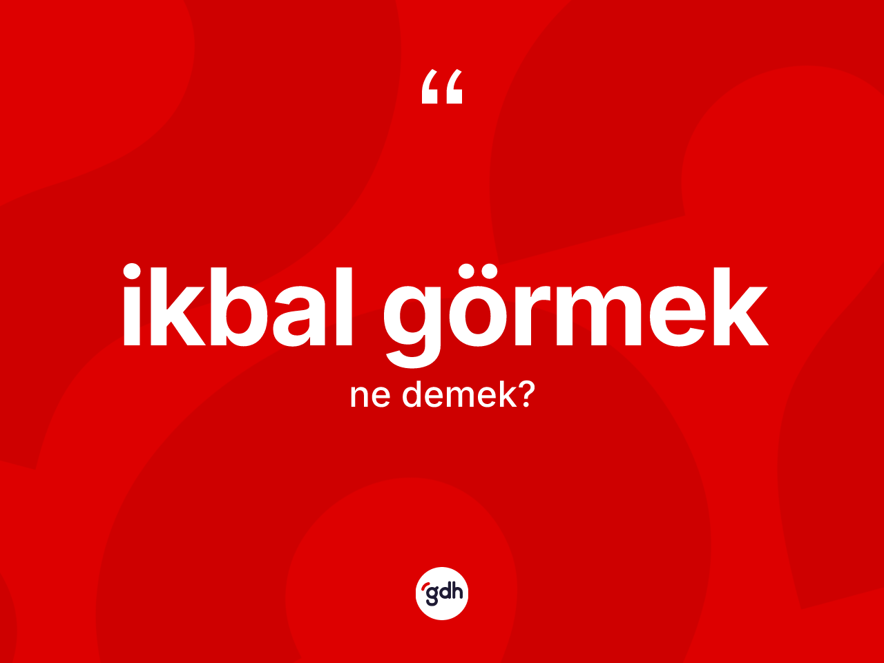 İkbal görmek ifadesinin anlamı nedir? İkbal görmek ifadesinin TDK açıklaması nedir?