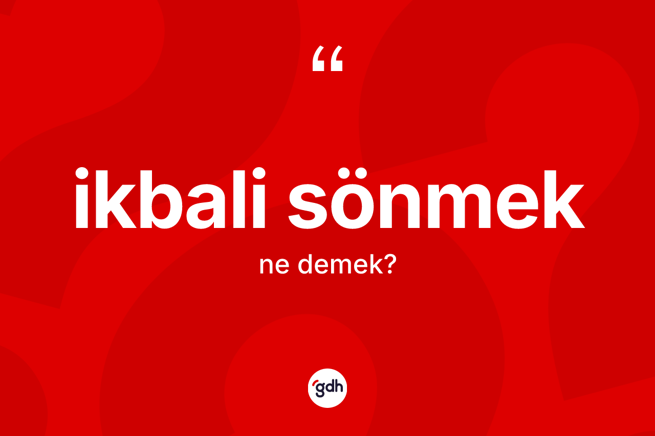 İkbali sönmek ifadesi ne demek? İkbali sönmek sözü nerede kullanılır?