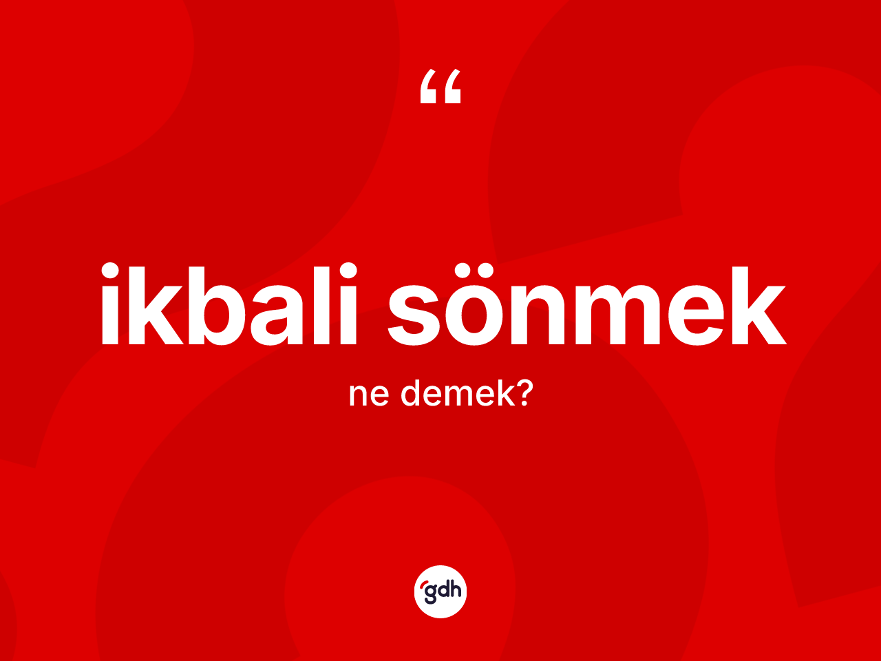 İkbali sönmek ifadesinin kısaca anlamı nedir? İkbali sönmek sözünün TDK'ya göre anlamı nedir?