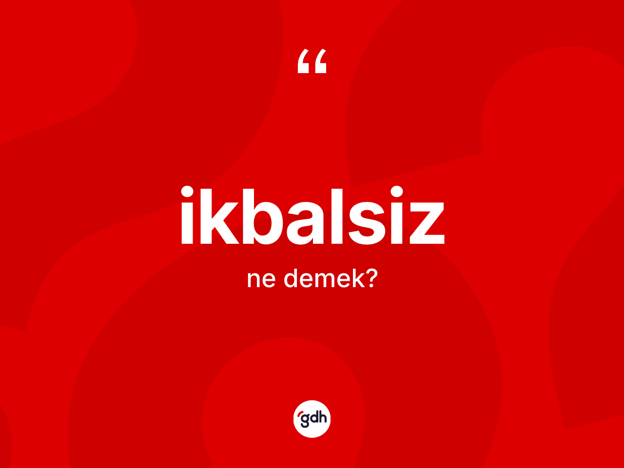 İkbalsiz ne demek? İkbalsizin TDK'ya göre anlamı nedir?
