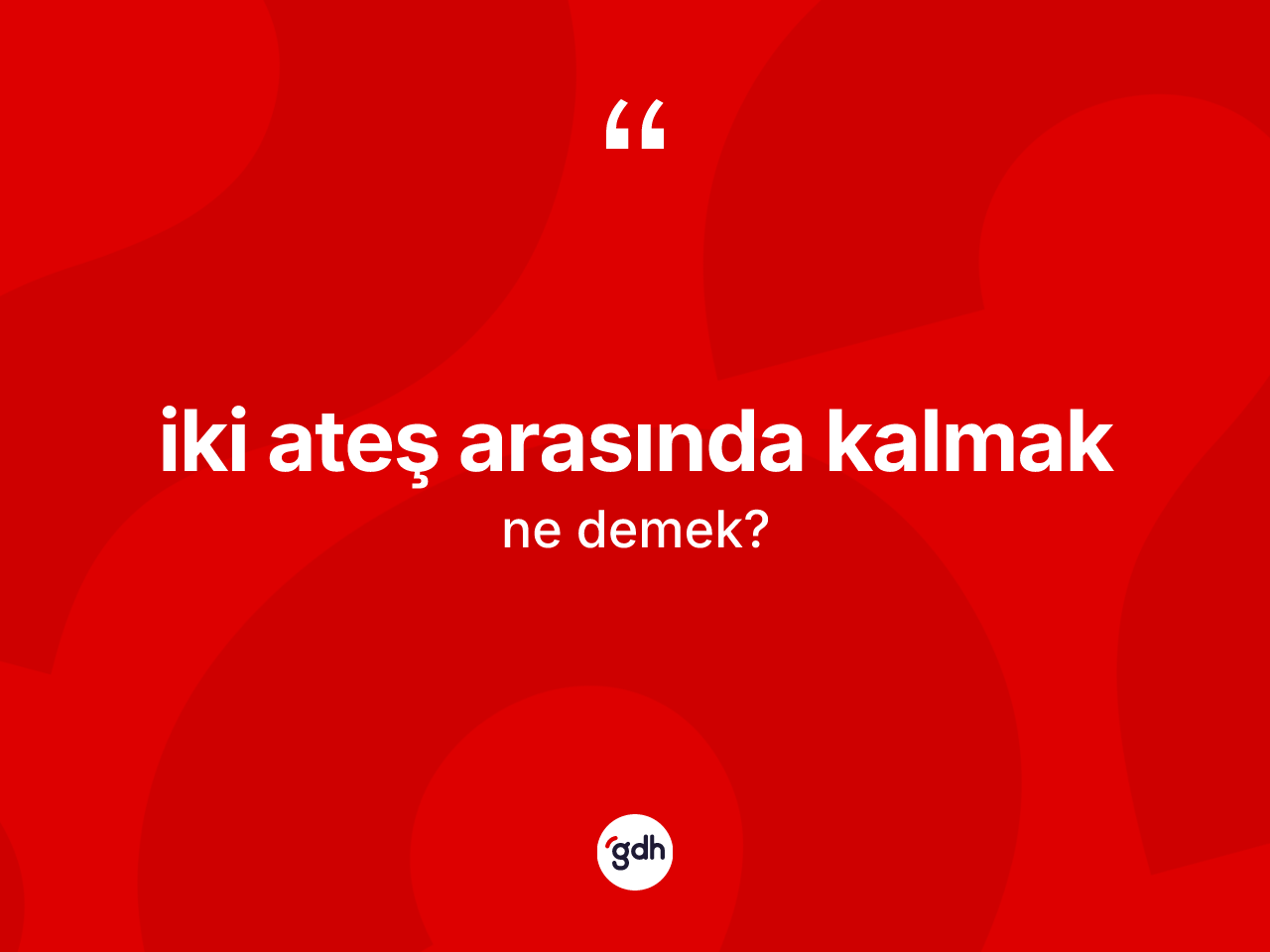 İki ateş arasında kalmak deyiminin tanımı nedir? İki ateş arasında kalmak ifadesi hangi durumlarda kullanılır?