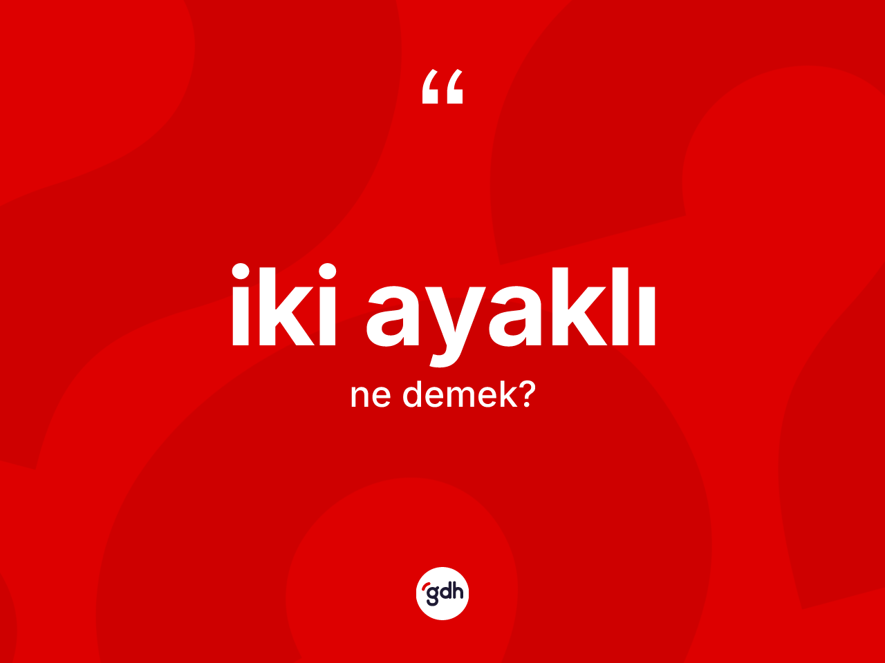 İki ayaklı kelimesinin sözlükteki tanımı nedir? İki ayaklının TDK'ya göre anlamı nedir?