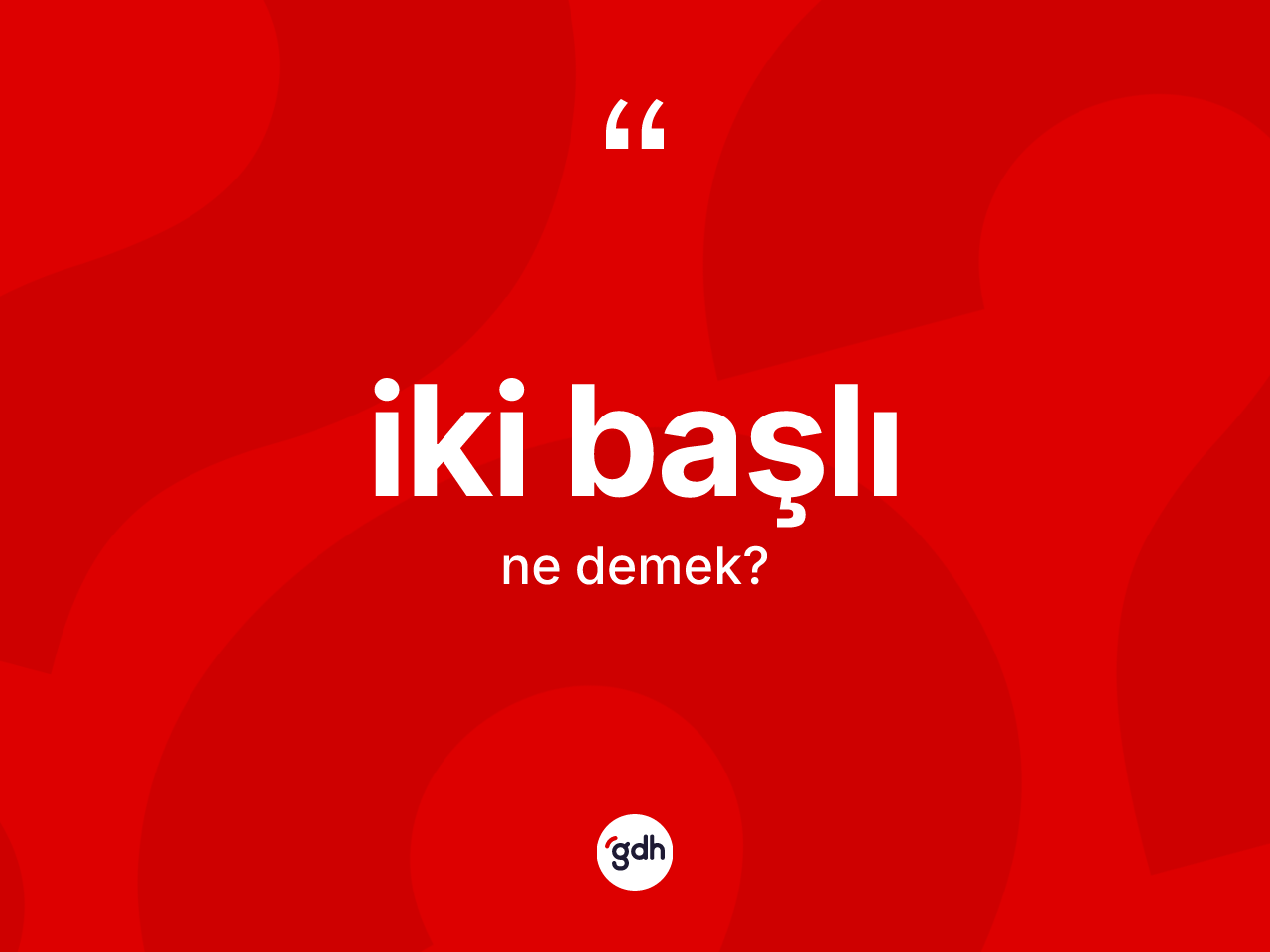 İki başlı kelimesinin sözlükteki tanımı nedir? İki başlının kısaca tanımı nedir?
