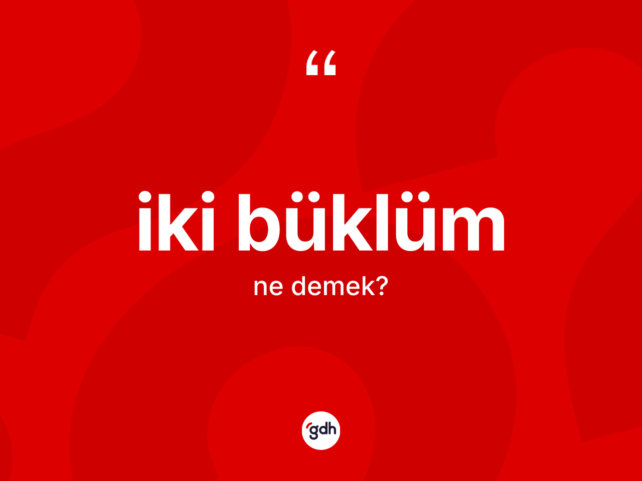 İki büklüm kelimesinin anlamı nedir? İki büklümün TDK'ya göre anlamı nedir?