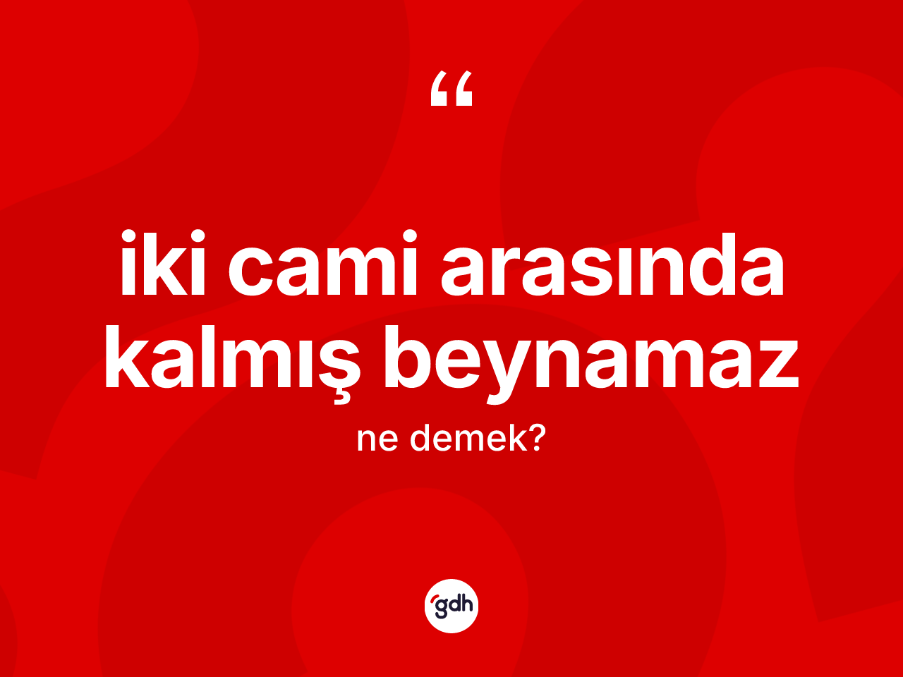 İki cami arasında kalmış beynamaz ifadesinin kısaca anlamı nedir? İki cami arasında kalmış beynamaz ifadesi nerede kullanılır?