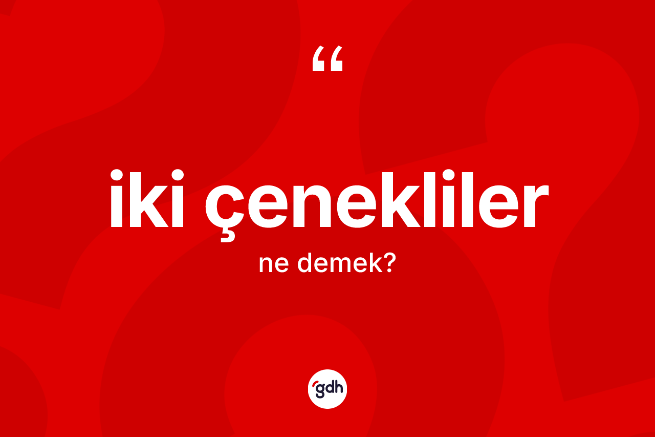 İki çenekliler kelimesinin anlamı nedir?
