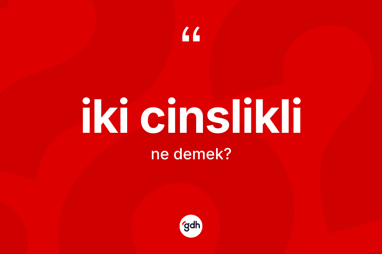 İki cinslikli kelimesinin tanımı nedir?