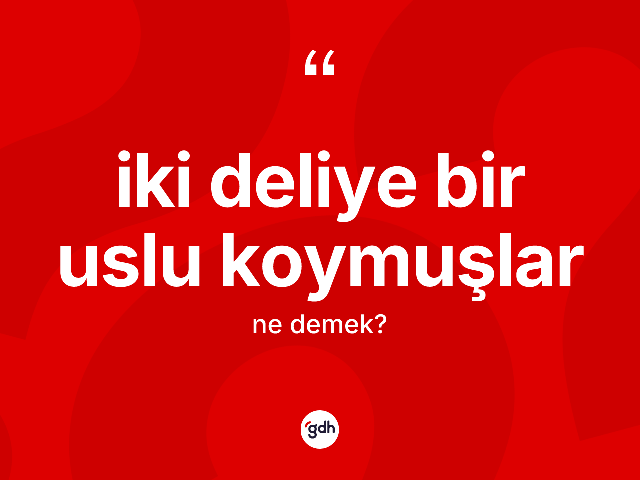 İki deliye bir uslu koymuşlar ifadesinin anlamı nedir? İki deliye bir uslu koymuşlar ifadesi hangi durumlarda kullanılır