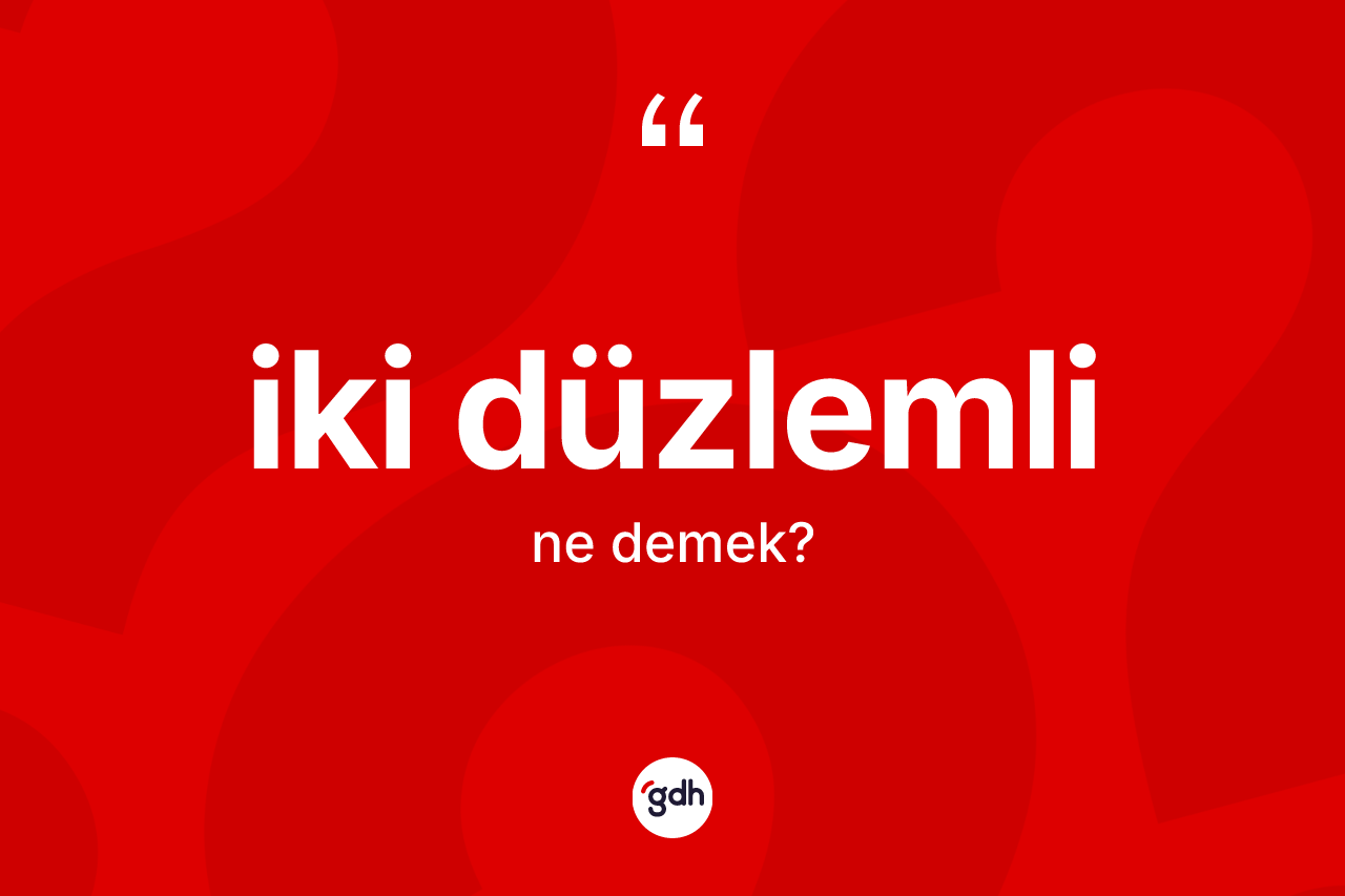 İki düzlemli kelimesinin sözlükteki tanımı nedir?