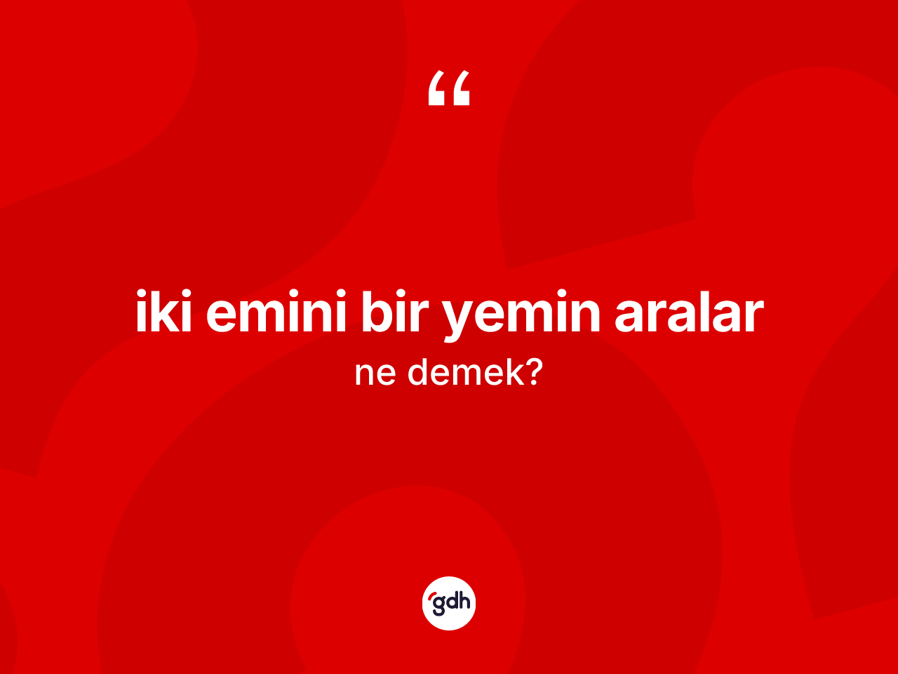 İki emini bir yemin aralar ifadesinin anlamı nedir? İki emini bir yemin aralar sözü hangi durumlarda kullanılır?