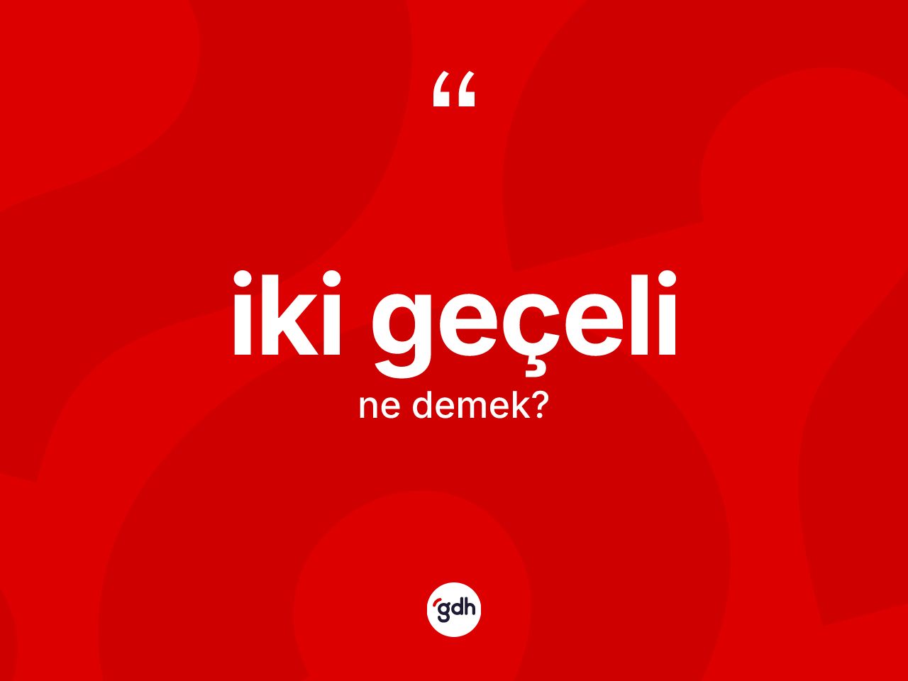 İki geçeli kelimesinin anlamı nedir? İki geçelinin kısaca tanımı nedir?