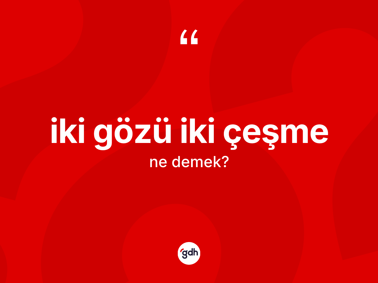İki gözü iki çeşme ifadesinin kısaca anlamı nedir? İki gözü iki çeşme ifadesi hangi durumlarda kullanılır