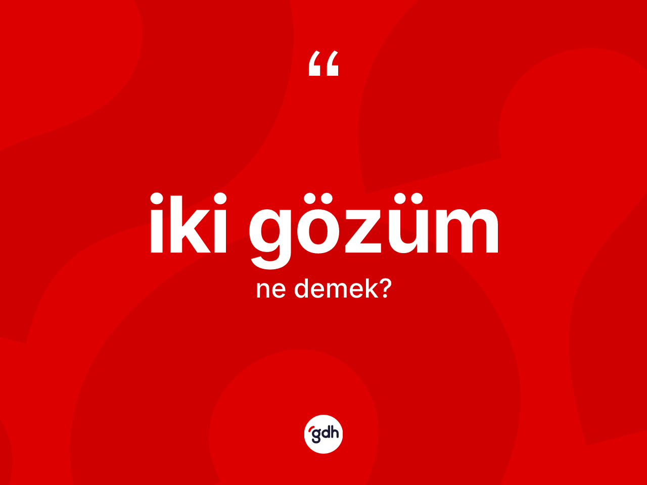 İki gözüm kelimesinin tanımı nedir? İki gözüm kelimesinin TDK'ya göre açıklaması nedir?