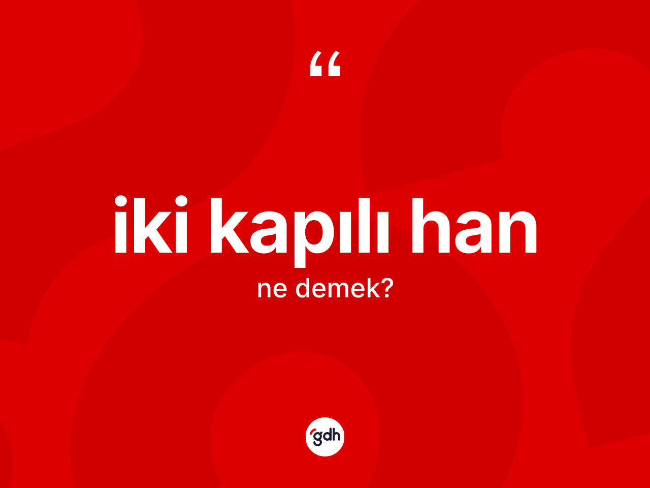 İki kapılı han ne demek? İki kapılı han ifadesi hangi durumlarda kullanılır