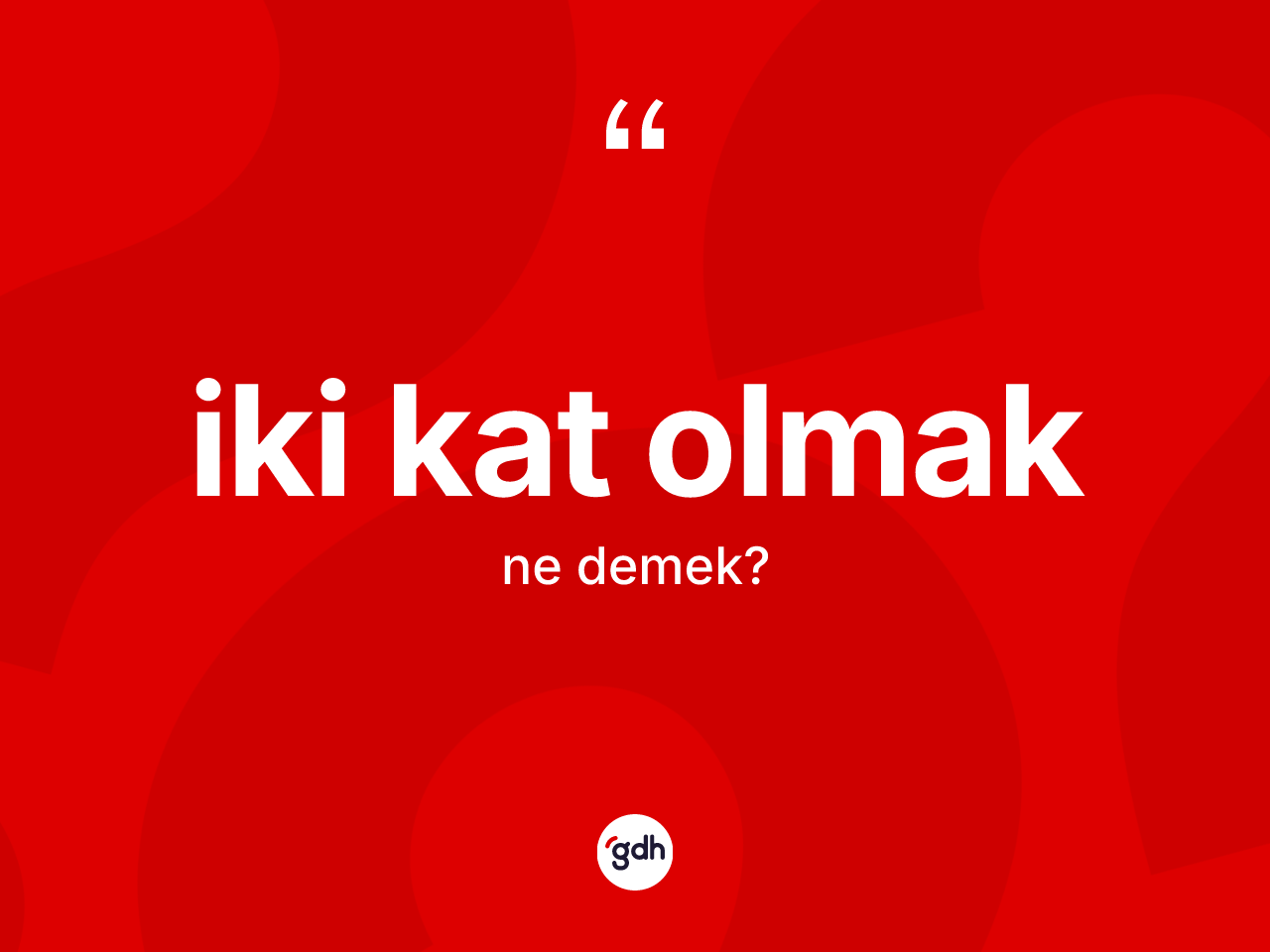 İki kat olmak sözü ne demek? İki kat olmak ifadesinin kaç farklı anlamı var?
