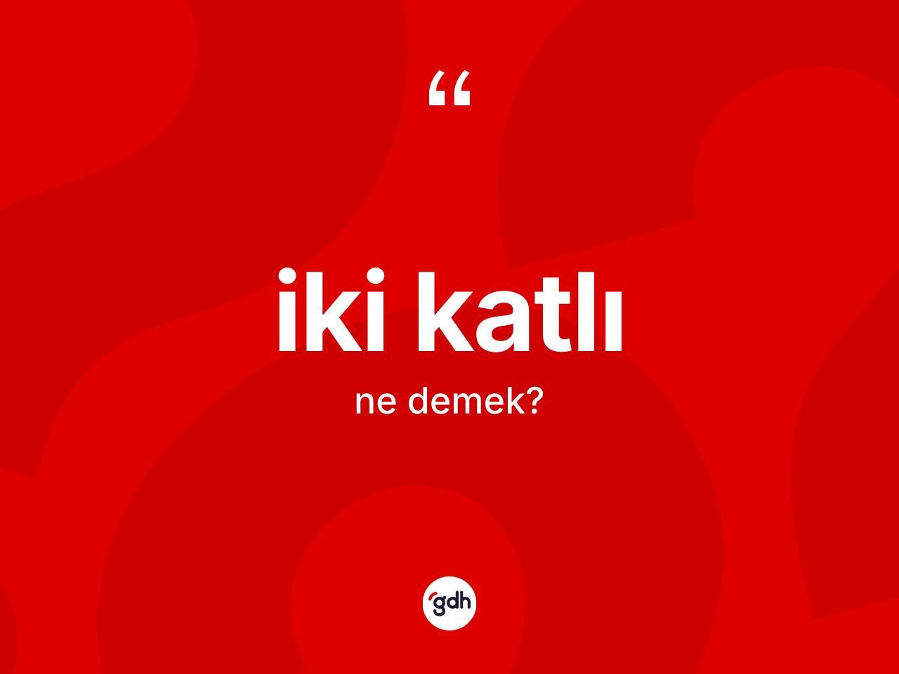 İki katlı ne anlama gelir? İki katlı kelimesinin TDK'ya göre açıklaması nedir?