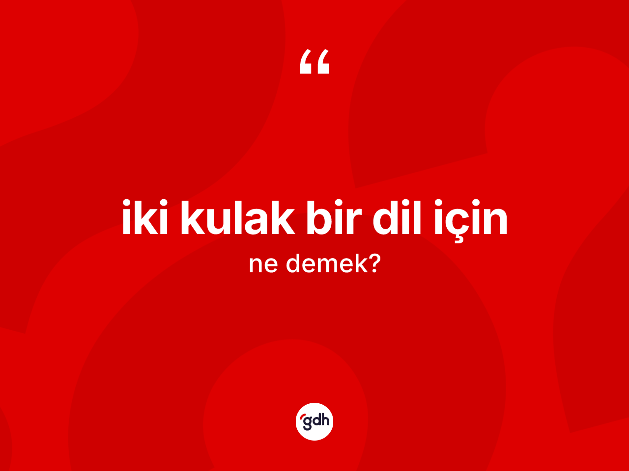 İki kulak bir dil için ne anlama gelir? İki kulak bir dil için ifadesinin TDK'ya göre açıklaması nedir?