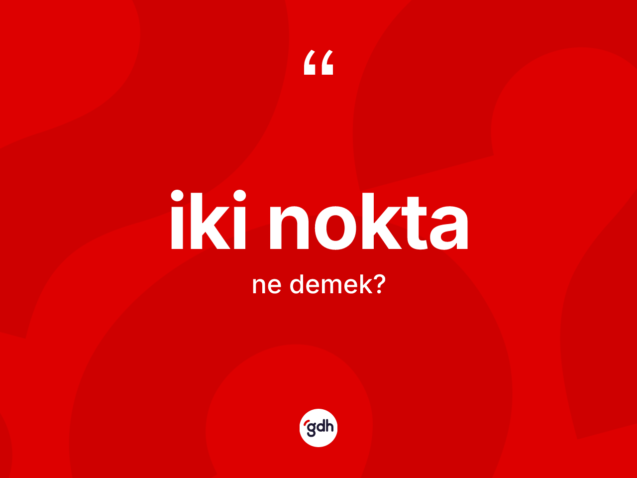 İki nokta ne anlama gelir? İki noktanın TDK'ya göre anlamı nedir?