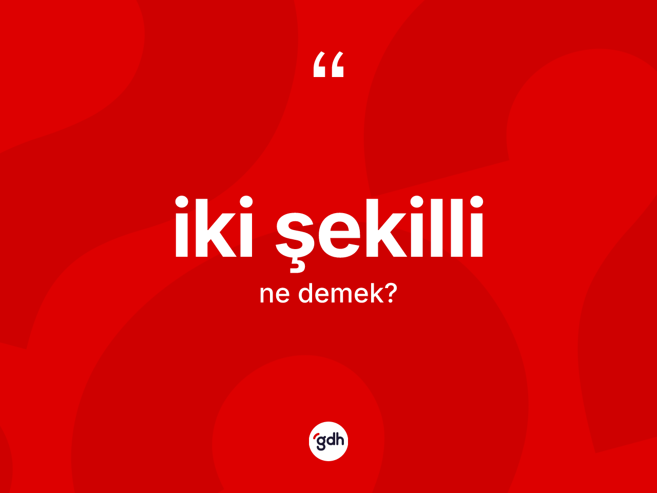 İki şekilli kelimesi ne demek? İki şekilli kelimesinin kaç farklı anlamı var?