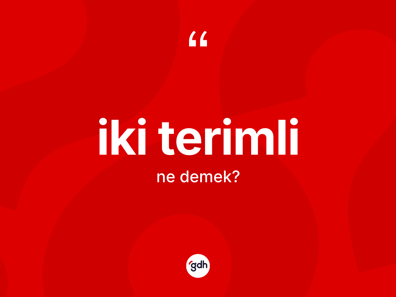 İki terimli kelimesinin sözlükteki tanımı nedir? İki terimli kelimesinin TDK anlamı nedir?