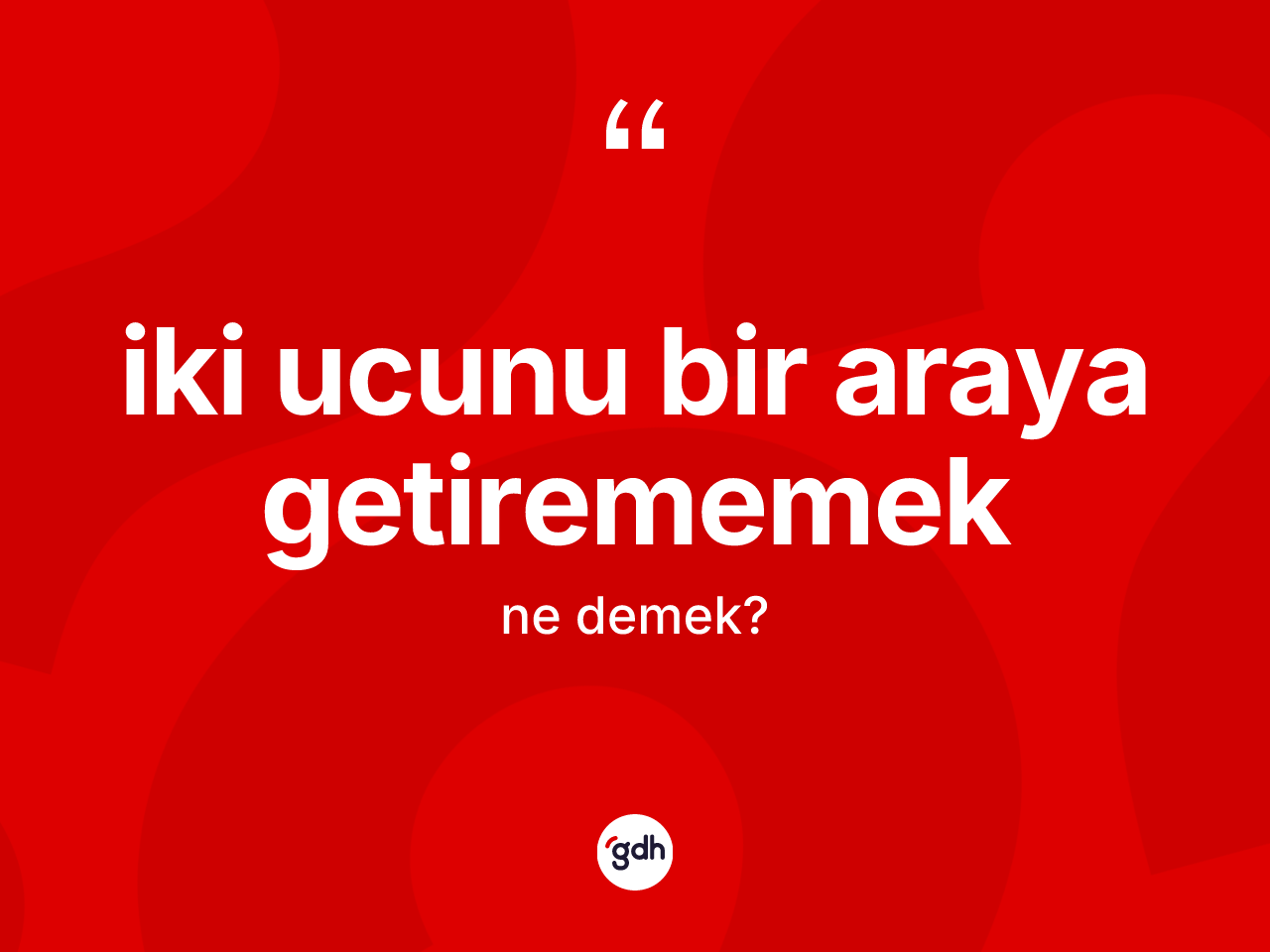 İki ucunu bir araya getirememek sözü ne demektir? İki ucunu bir araya getirememek ifadesinin TDK anlamı nedir?