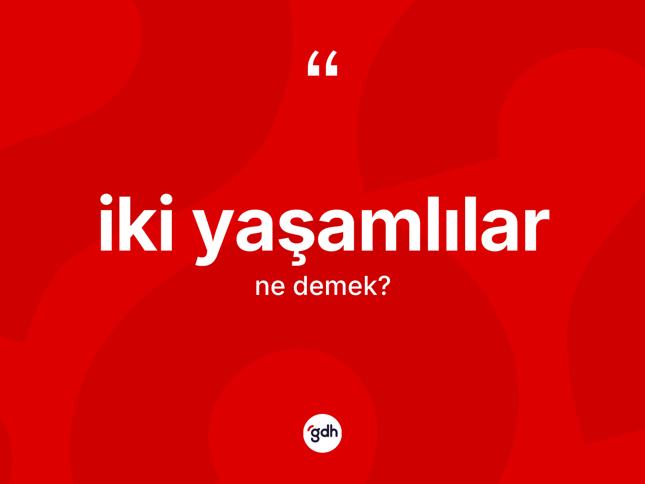 İki yaşamlılar kelimesinin anlamı nedir? İki yaşamlıların sözlükteki anlamı nedir?