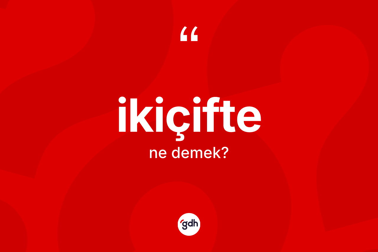 İkiçifte kelimesi ne demek? İkiçiftenin kısaca tanımı nedir?