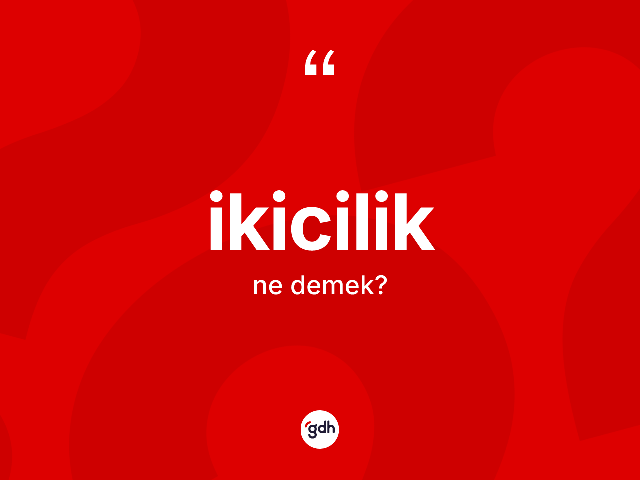 İkicilik kelimesi ne demek? İkiciliğin TDK'ya göre anlamı nedir?