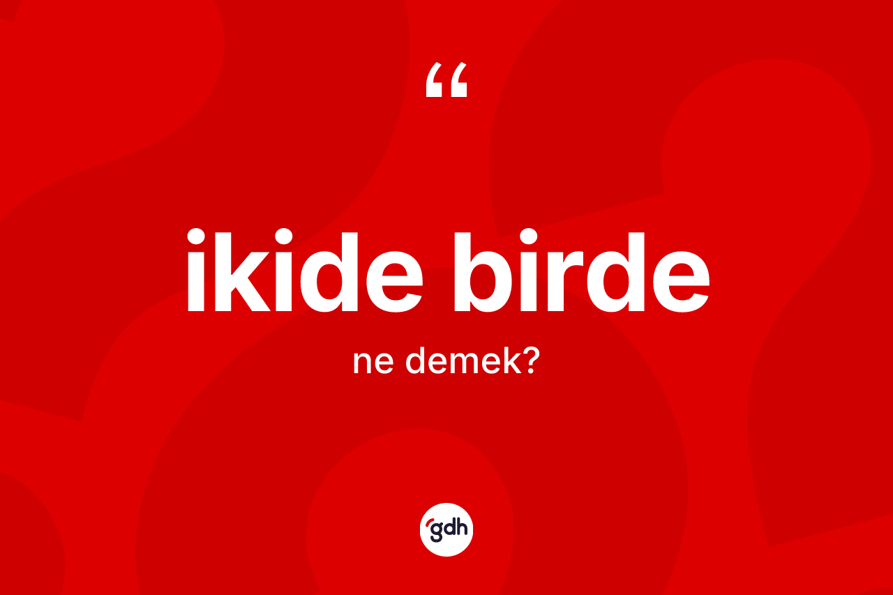 İkide birde kelimesinin sözlükteki tanımı nedir?