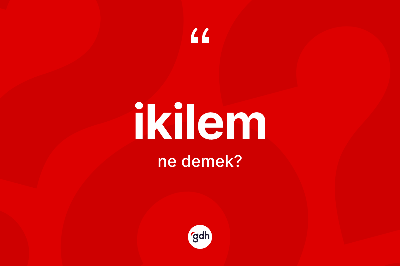 İkilem kelimesinin tanımı nedir?