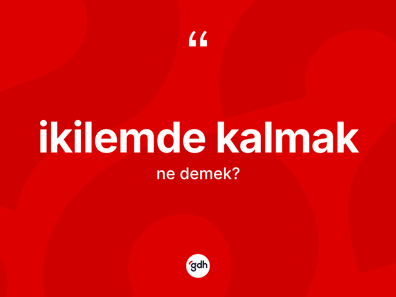 İkilemde kalmak ifadesi neyi anlatır? İkilemde kalmak ifadesinin özellikleri nelerdir?