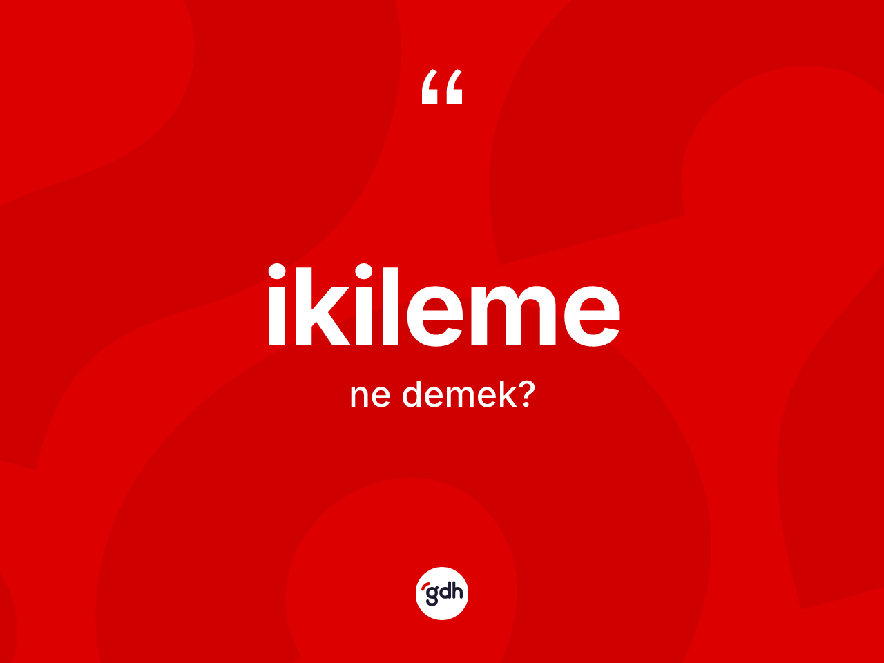İkileme kelimesinin anlamı nedir? İkilemenin kısaca tanımı nedir?