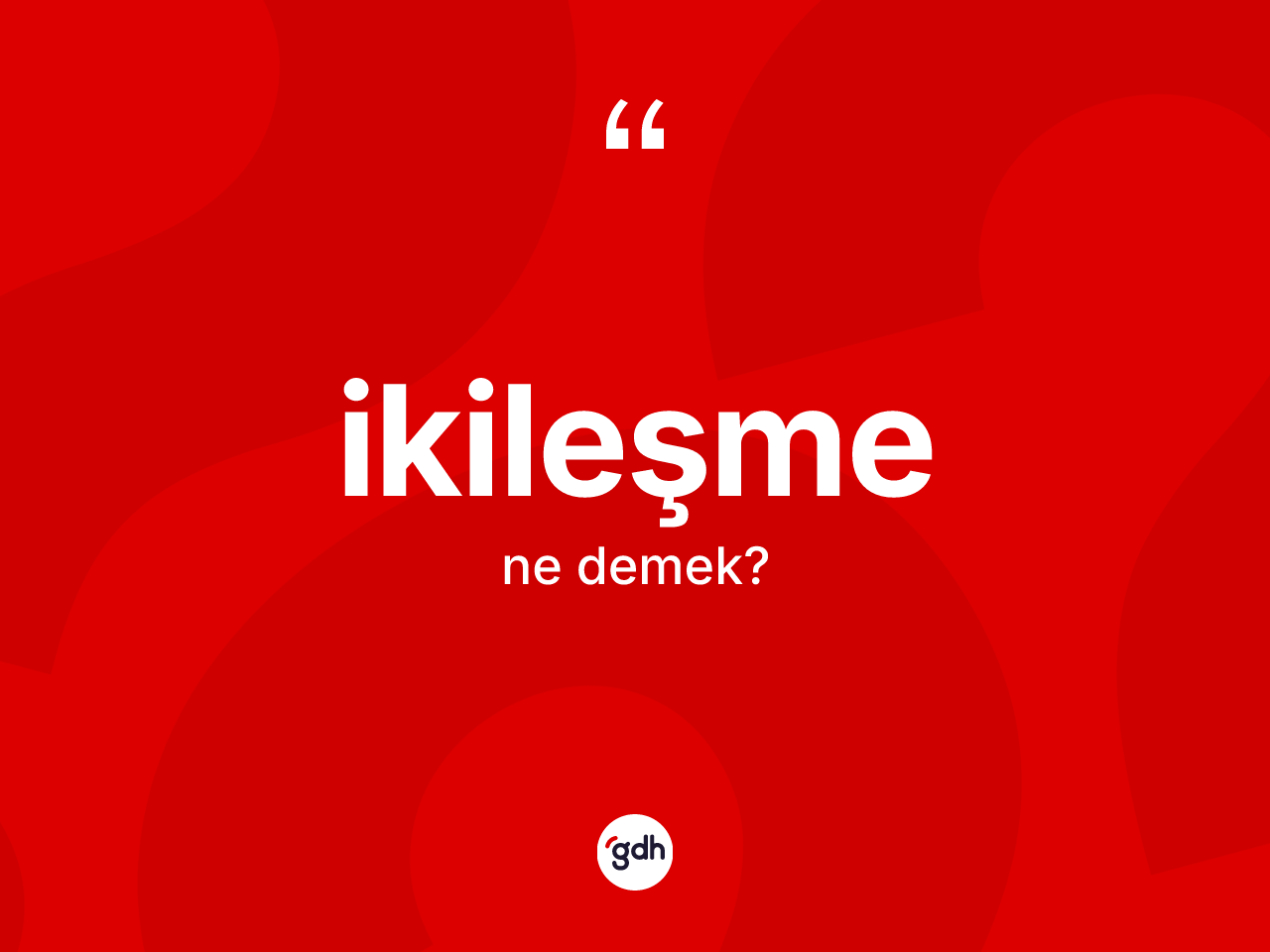 İkileşme kelimesinin anlamı nedir? İkileşmenin halk arasındaki kullanımı nasıldır?