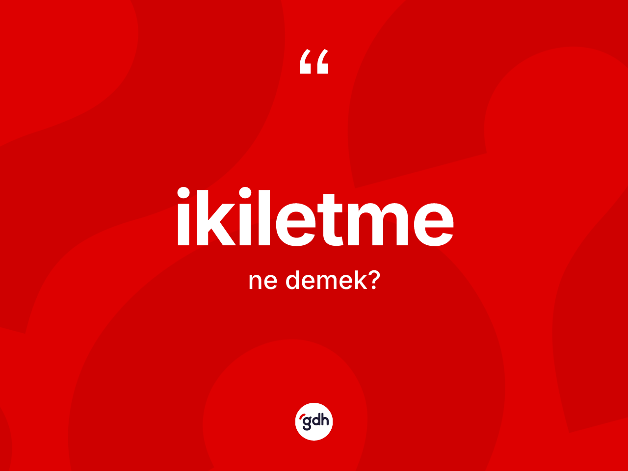 İkiletme kelimesinin anlamı nedir? İkiletmenin halk arasındaki kullanımı nasıldır?