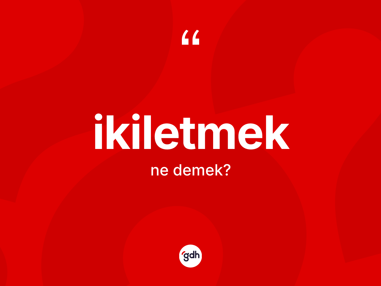 İkiletmek kelimesinin sözlükteki tanımı nedir? İkiletmeğin TDK'ya göre anlamı nedir?