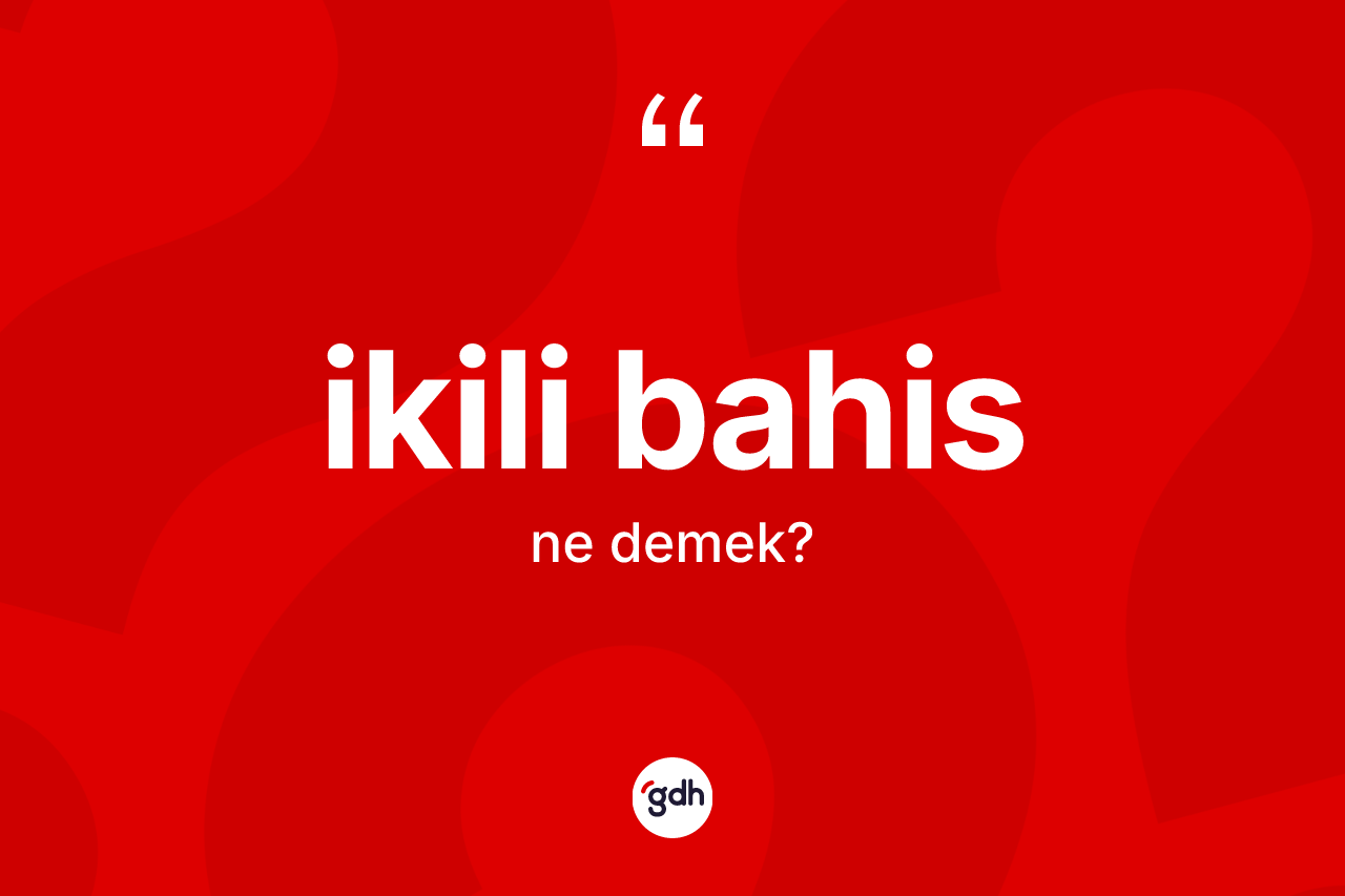 İkili bahis kelimesi nedir? İkili bahisin sözlükteki anlamı nedir?