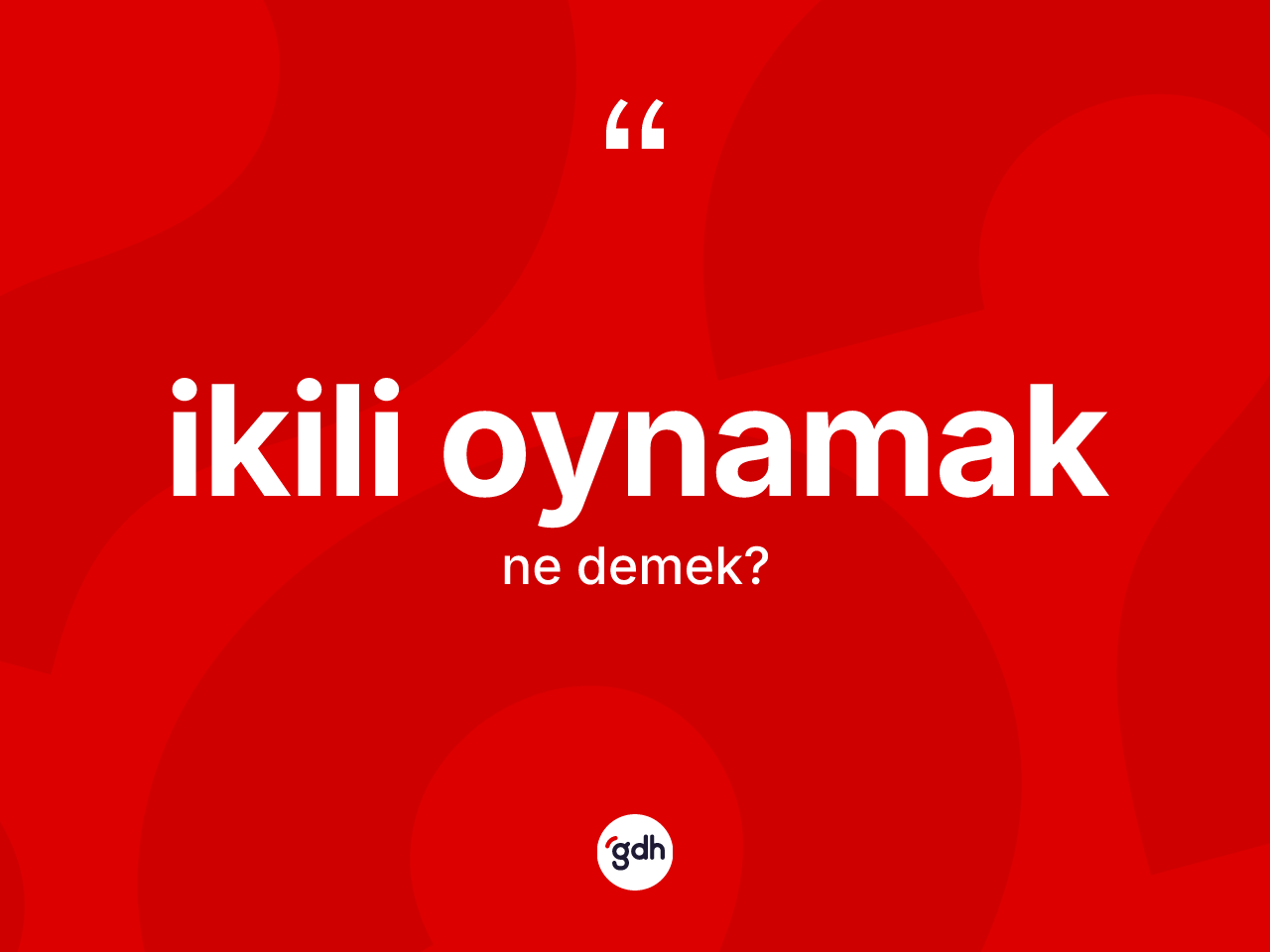 İkili oynamak ifadesinin sözlükteki anlamı nedir? İkili oynamak ifadesinin kaç farklı anlamı var?