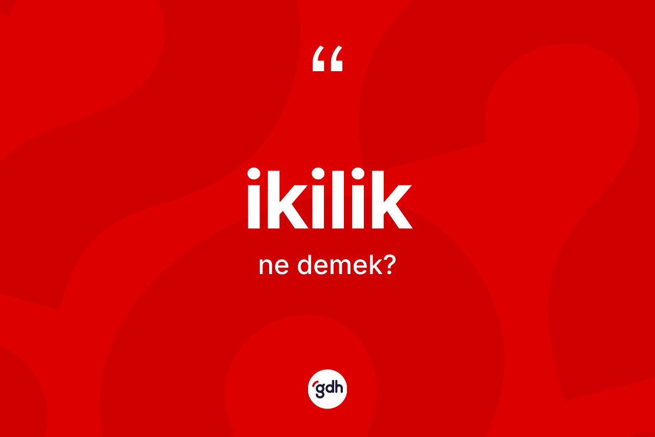 İkilik ne anlama gelir?