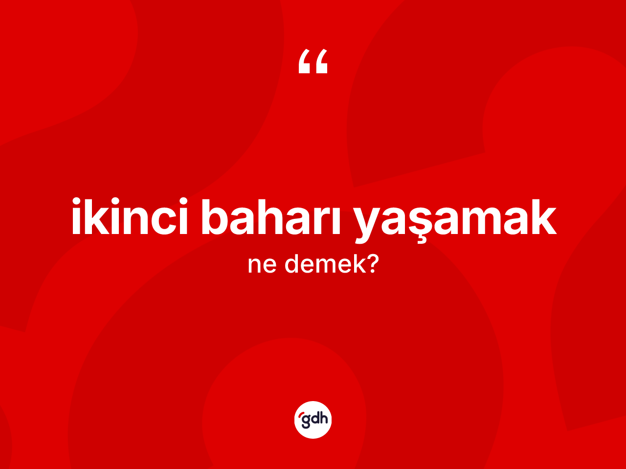 İkinci baharı yaşamak ifadesi ne demektir? İkinci baharı yaşamak sözü nerede kullanılır?