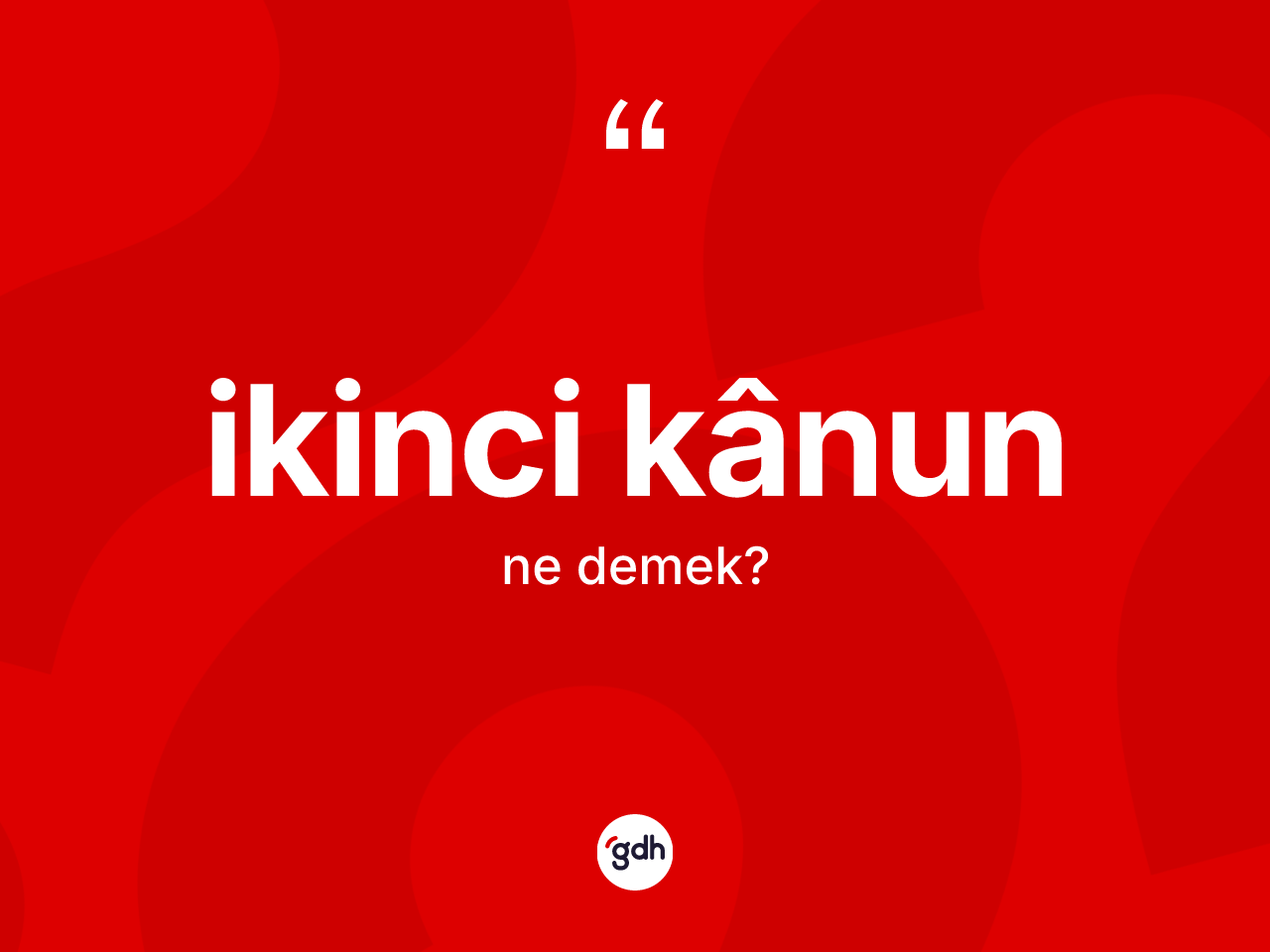İkinci kânun kelimesinin anlamı nedir? İkinci kânunun TDK'ya göre anlamı nedir?