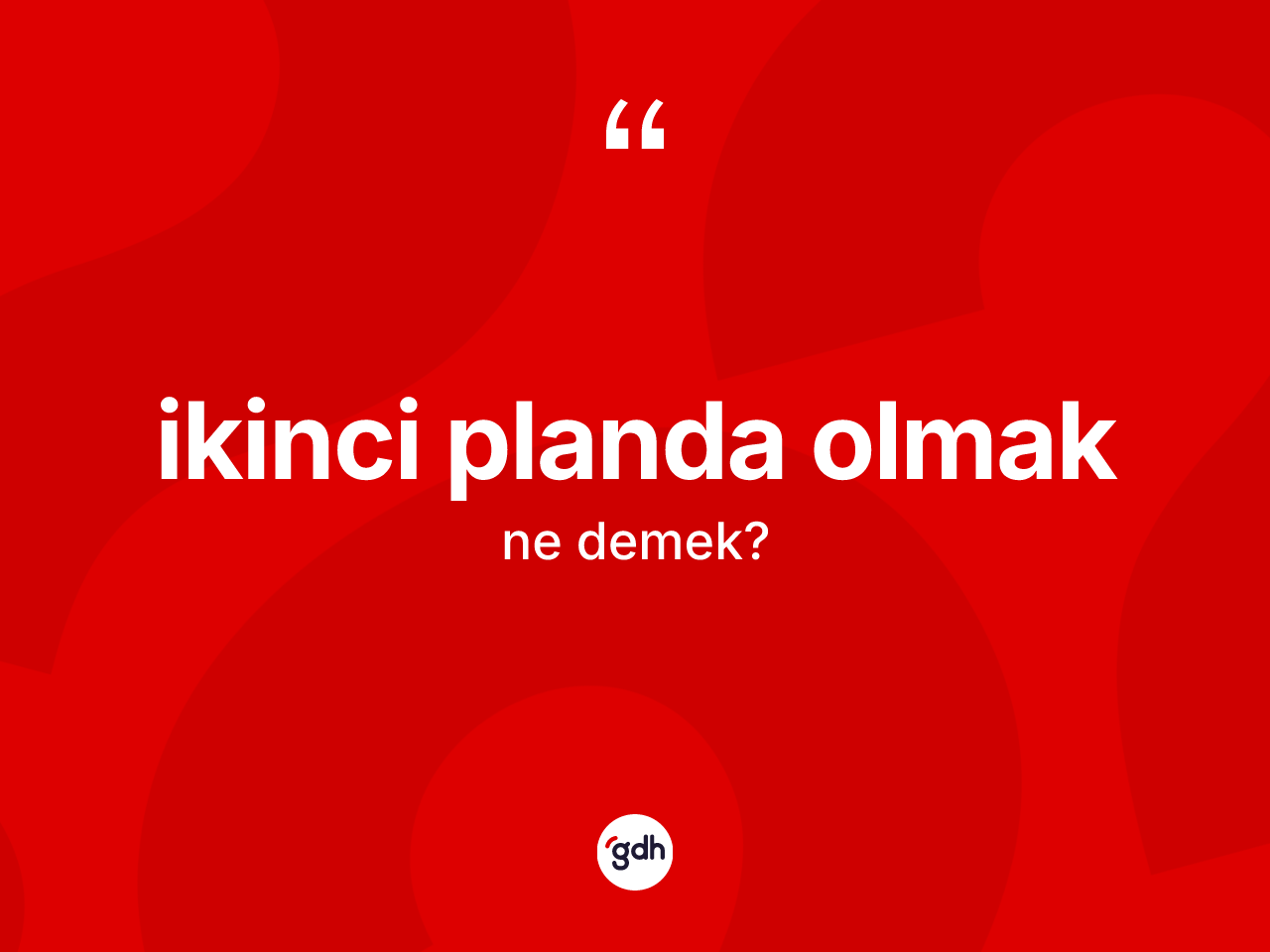 İkinci planda olmak sözü neyi anlatır? İkinci planda olmak ifadesi hangi durumlarda kullanılır?